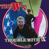 The W`s-The Trouble With X