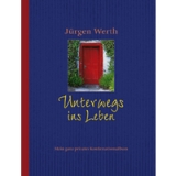 Jürgen Werth-Unterwegs ins Leben