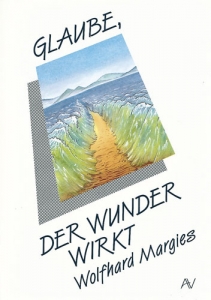 Wolfhard Margies-Glaube, der Wunder wirkt