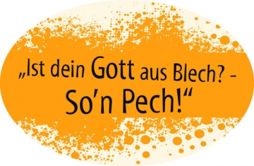 Aufkleber - Ist dein Gott aus Blech? - So n Pech!